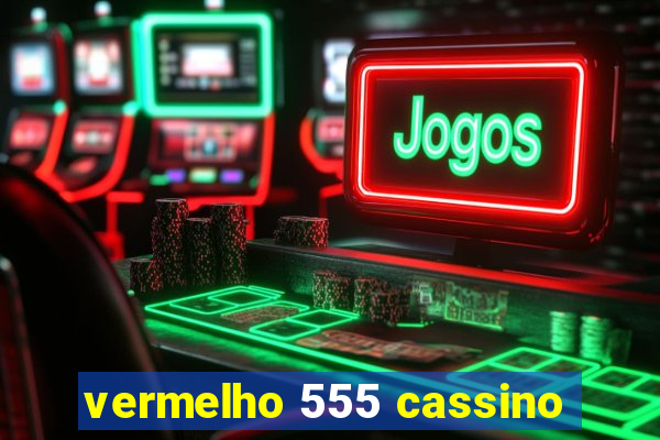 vermelho 555 cassino